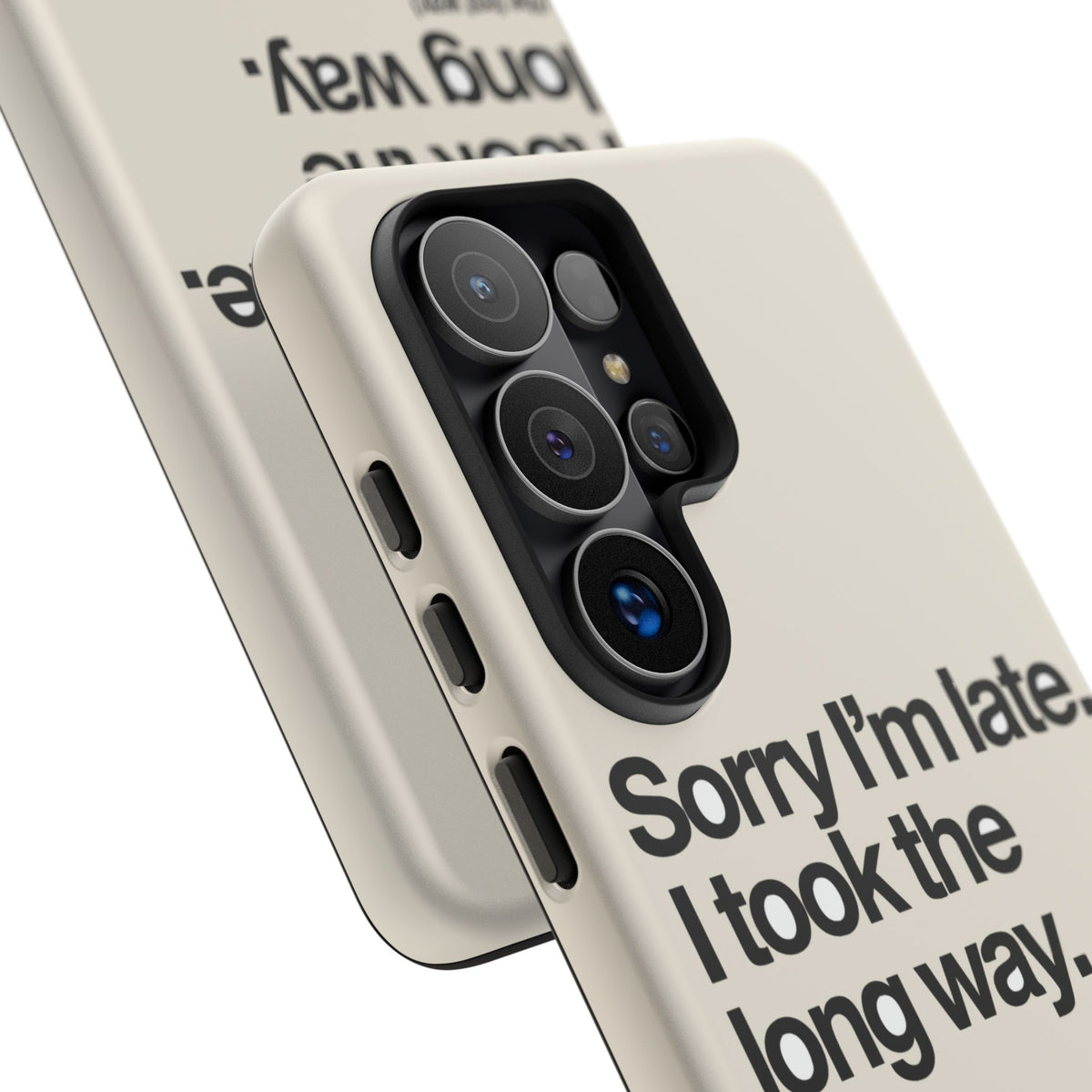 Sorry I'm Late, I Took The Long Way — Samsung Galaxy Tough Case