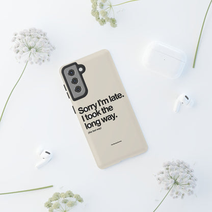 Sorry I'm Late, I Took The Long Way — Samsung Galaxy Tough Case