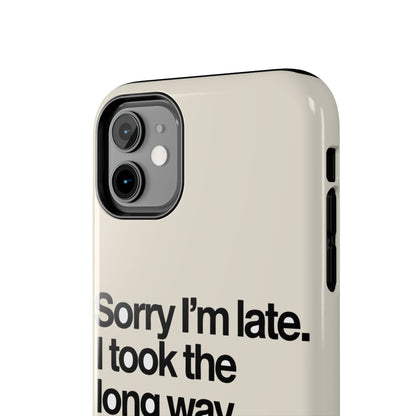 Sorry I'm Late, I Took The Long Way — iPhone Tough Case