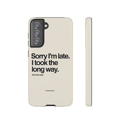 Sorry I'm Late, I Took The Long Way — Samsung Galaxy Tough Case