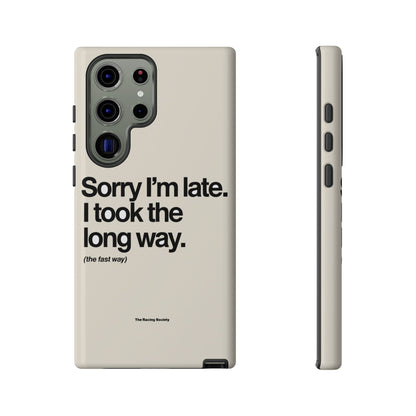 Sorry I'm Late, I Took The Long Way — Samsung Galaxy Tough Case