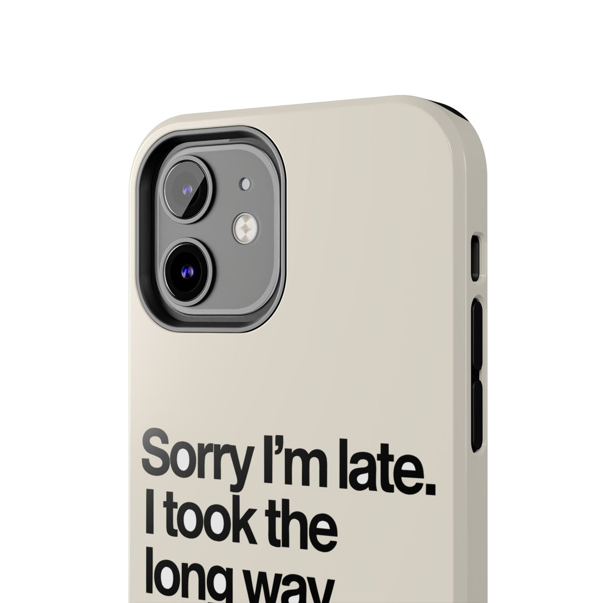 Sorry I'm Late, I Took The Long Way — iPhone Tough Case