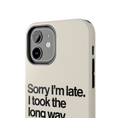 Sorry I'm Late, I Took The Long Way — iPhone Tough Case