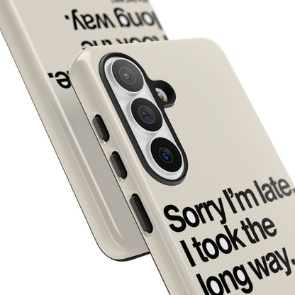 Sorry I'm Late, I Took The Long Way — Samsung Galaxy Tough Case