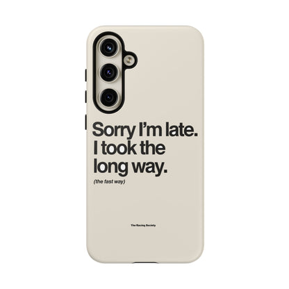 Sorry I'm Late, I Took The Long Way — Samsung Galaxy Tough Case