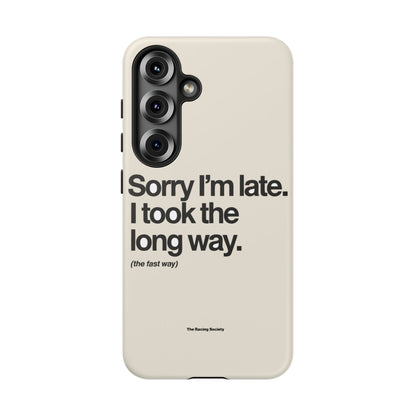 Sorry I'm Late, I Took The Long Way — Samsung Galaxy Tough Case