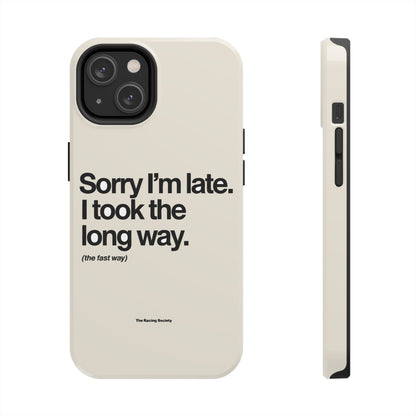 Sorry I'm Late, I Took The Long Way — iPhone Tough Case