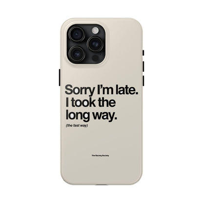 Sorry I'm Late, I Took The Long Way — iPhone Tough Case