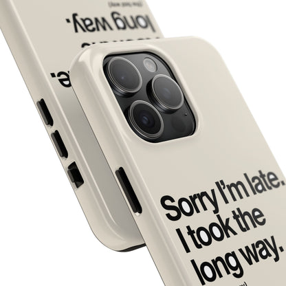 Sorry I'm Late, I Took The Long Way — iPhone Tough Case