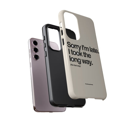 Sorry I'm Late, I Took The Long Way — Samsung Galaxy Tough Case