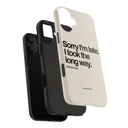 Sorry I'm Late, I Took The Long Way — iPhone Tough Case