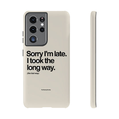 Sorry I'm Late, I Took The Long Way — Samsung Galaxy Tough Case