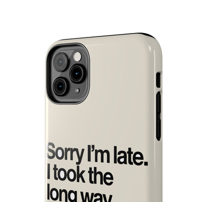 Sorry I'm Late, I Took The Long Way — iPhone Tough Case