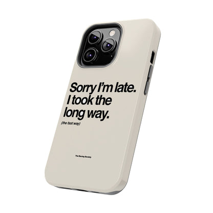 Sorry I'm Late, I Took The Long Way — iPhone Tough Case