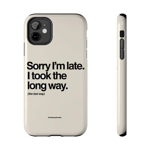 Sorry I'm Late, I Took The Long Way — iPhone Tough Case