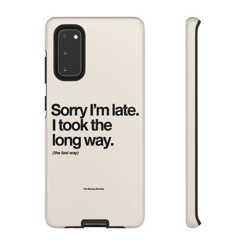 Sorry I'm Late, I Took The Long Way — Samsung Galaxy Tough Case