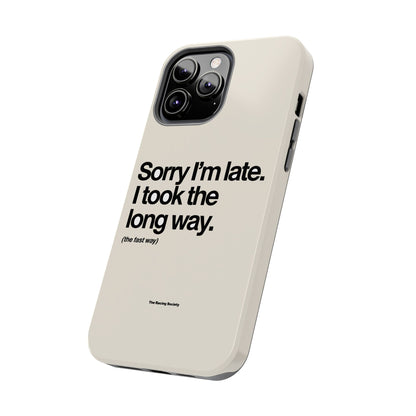 Sorry I'm Late, I Took The Long Way — iPhone Tough Case