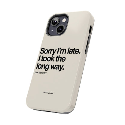 Sorry I'm Late, I Took The Long Way — iPhone Tough Case