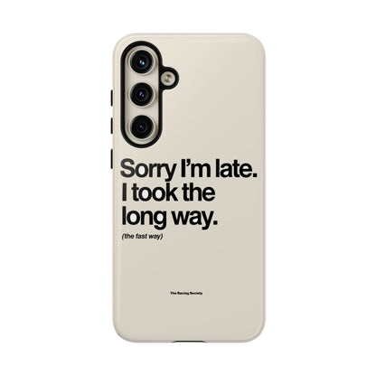 Sorry I'm Late, I Took The Long Way — Samsung Galaxy Tough Case