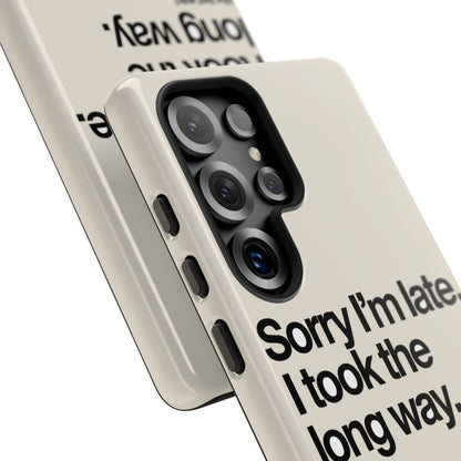 Sorry I'm Late, I Took The Long Way — Samsung Galaxy Tough Case