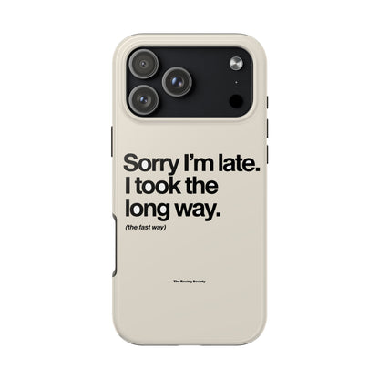 Sorry I'm Late, I Took The Long Way — iPhone Tough Case