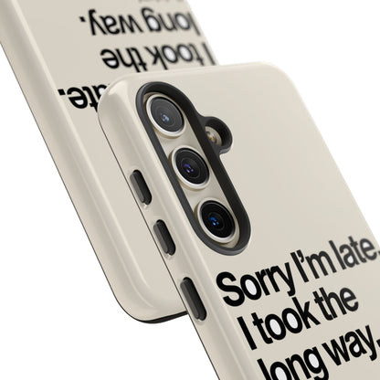 Sorry I'm Late, I Took The Long Way — Samsung Galaxy Tough Case