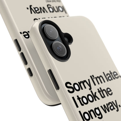 Sorry I'm Late, I Took The Long Way — iPhone Tough Case