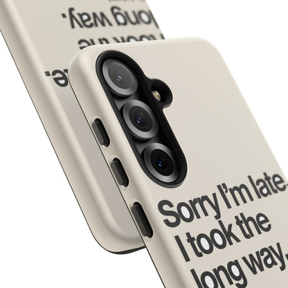Sorry I'm Late, I Took The Long Way — Samsung Galaxy Tough Case