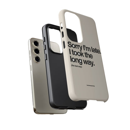 Sorry I'm Late, I Took The Long Way — Samsung Galaxy Tough Case