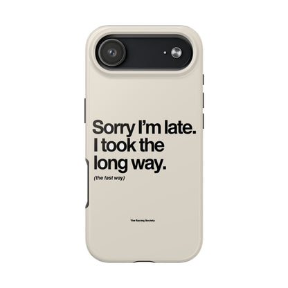 Sorry I'm Late, I Took The Long Way — iPhone Tough Case