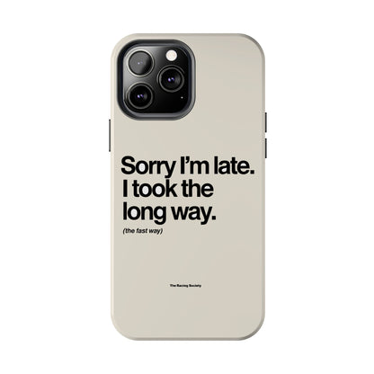 Sorry I'm Late, I Took The Long Way — iPhone Tough Case