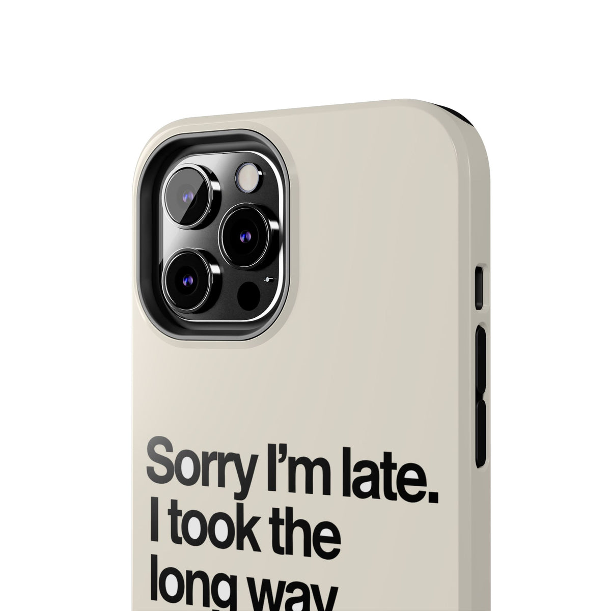 Sorry I'm Late, I Took The Long Way — iPhone Tough Case