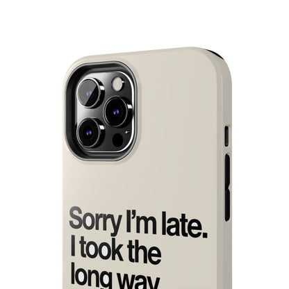 Sorry I'm Late, I Took The Long Way — iPhone Tough Case
