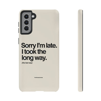 Sorry I'm Late, I Took The Long Way — Samsung Galaxy Tough Case