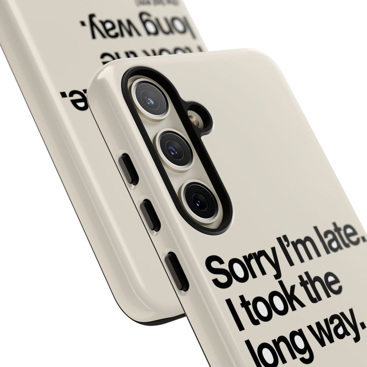 Sorry I'm Late, I Took The Long Way — Samsung Galaxy Tough Case
