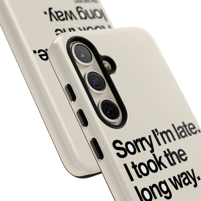 Sorry I'm Late, I Took The Long Way — Samsung Galaxy Tough Case