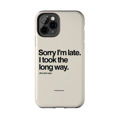 Sorry I'm Late, I Took The Long Way — iPhone Tough Case