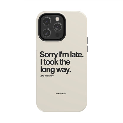 Sorry I'm Late, I Took The Long Way — iPhone Tough Case