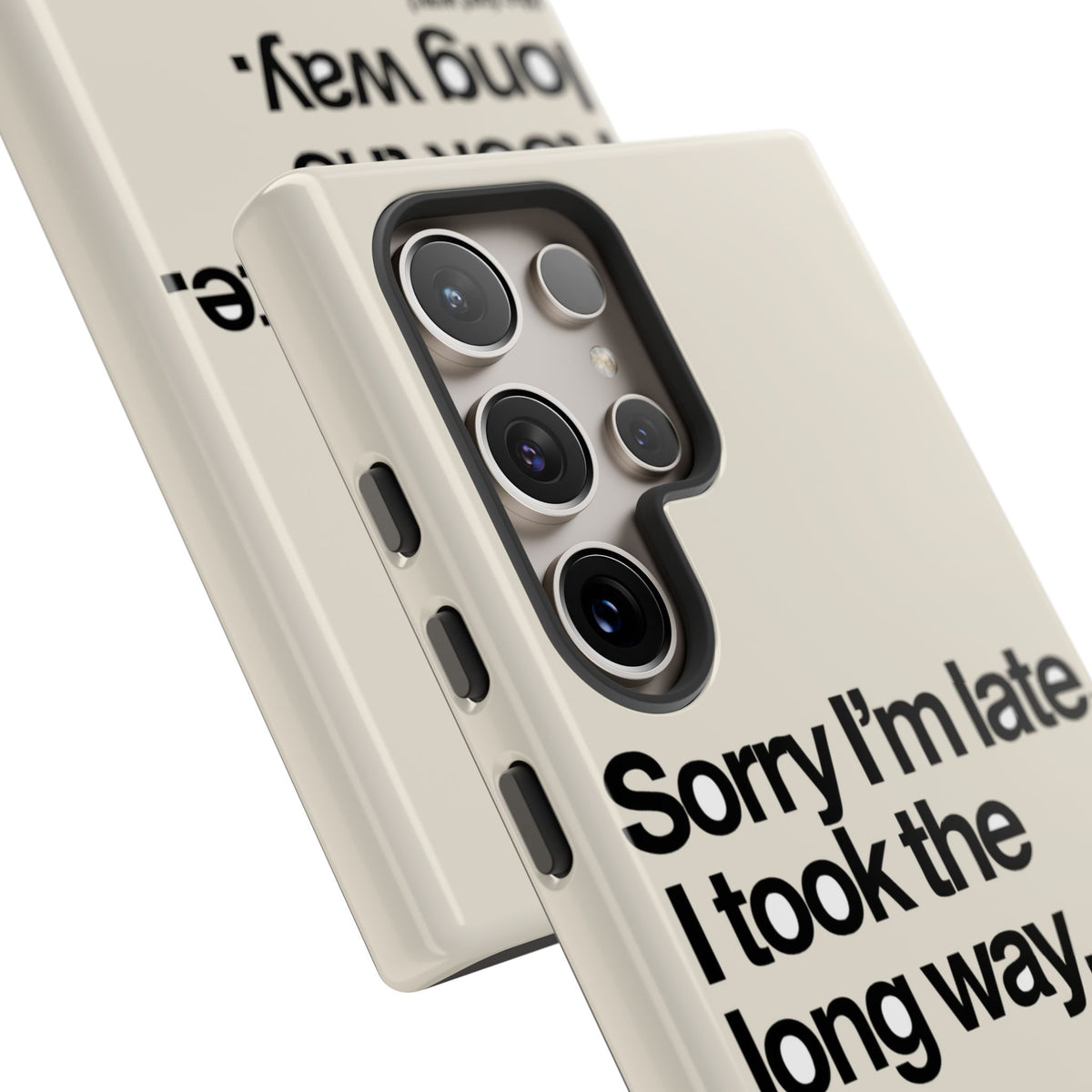 Sorry I'm Late, I Took The Long Way — Samsung Galaxy Tough Case