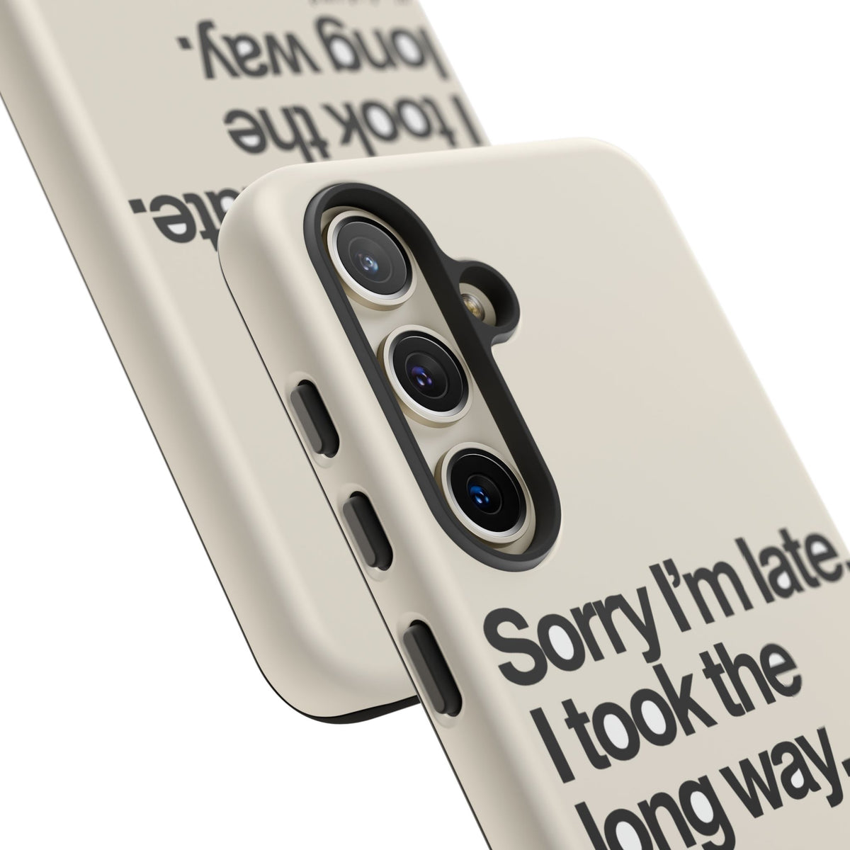 Sorry I'm Late, I Took The Long Way — Samsung Galaxy Tough Case