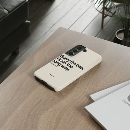 Sorry I'm Late, I Took The Long Way — Samsung Galaxy Tough Case