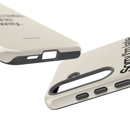 Sorry I'm Late, I Took The Long Way — Samsung Galaxy Tough Case