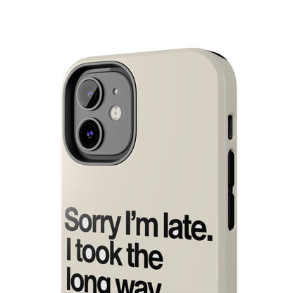 Sorry I'm Late, I Took The Long Way — iPhone Tough Case