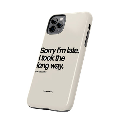 Sorry I'm Late, I Took The Long Way — iPhone Tough Case