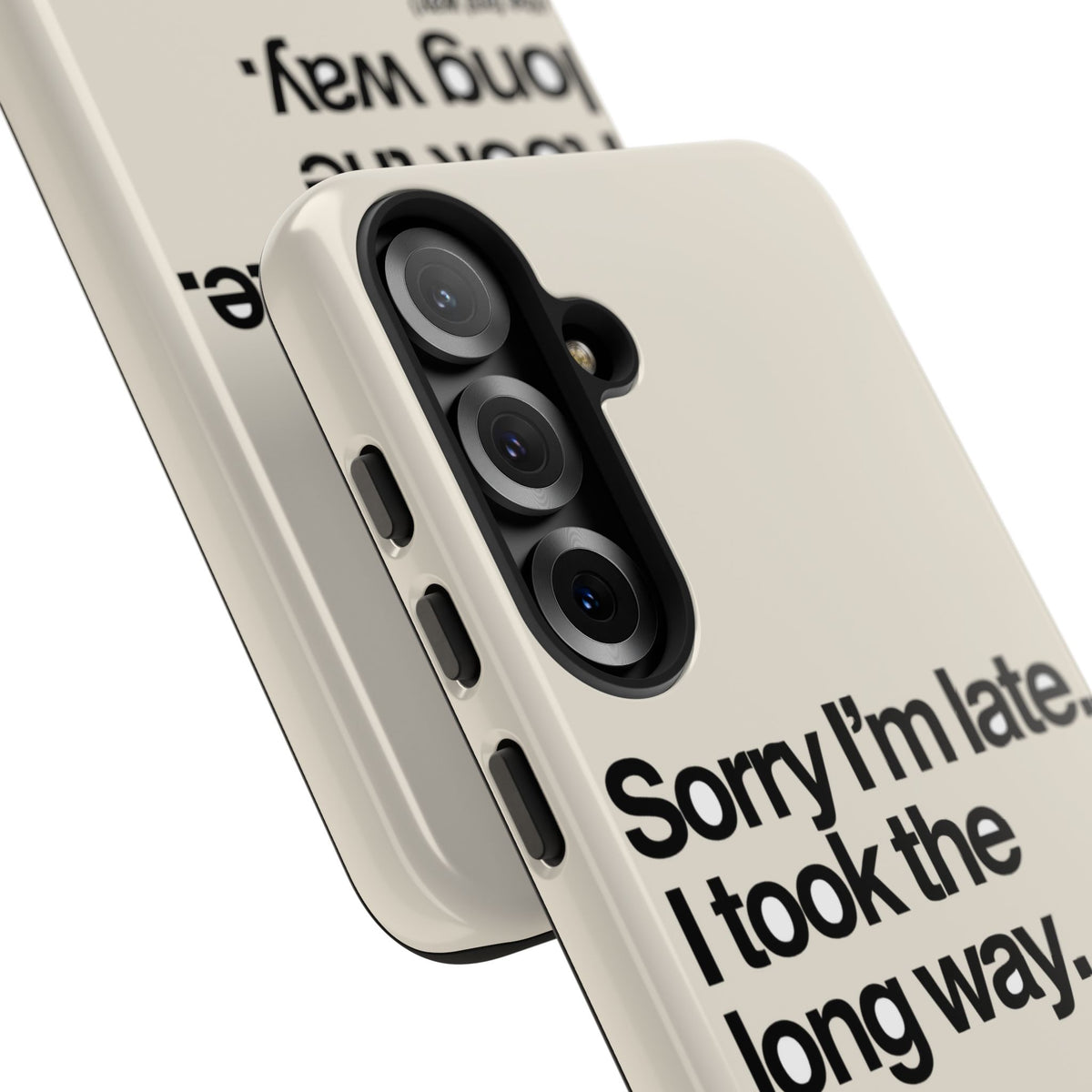 Sorry I'm Late, I Took The Long Way — Samsung Galaxy Tough Case