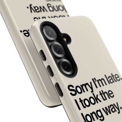Sorry I'm Late, I Took The Long Way — Samsung Galaxy Tough Case