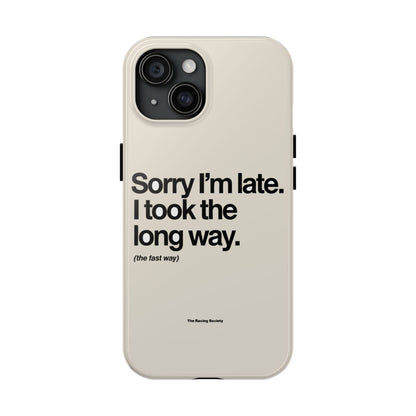 Sorry I'm Late, I Took The Long Way — iPhone Tough Case