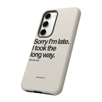 Sorry I'm Late, I Took The Long Way — Samsung Galaxy Tough Case