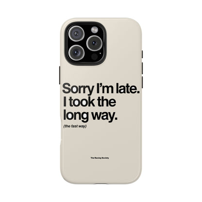 Sorry I'm Late, I Took The Long Way — iPhone Tough Case