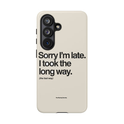 Sorry I'm Late, I Took The Long Way — Samsung Galaxy Tough Case